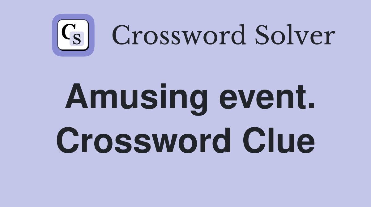 Amusing event. Crossword Clue