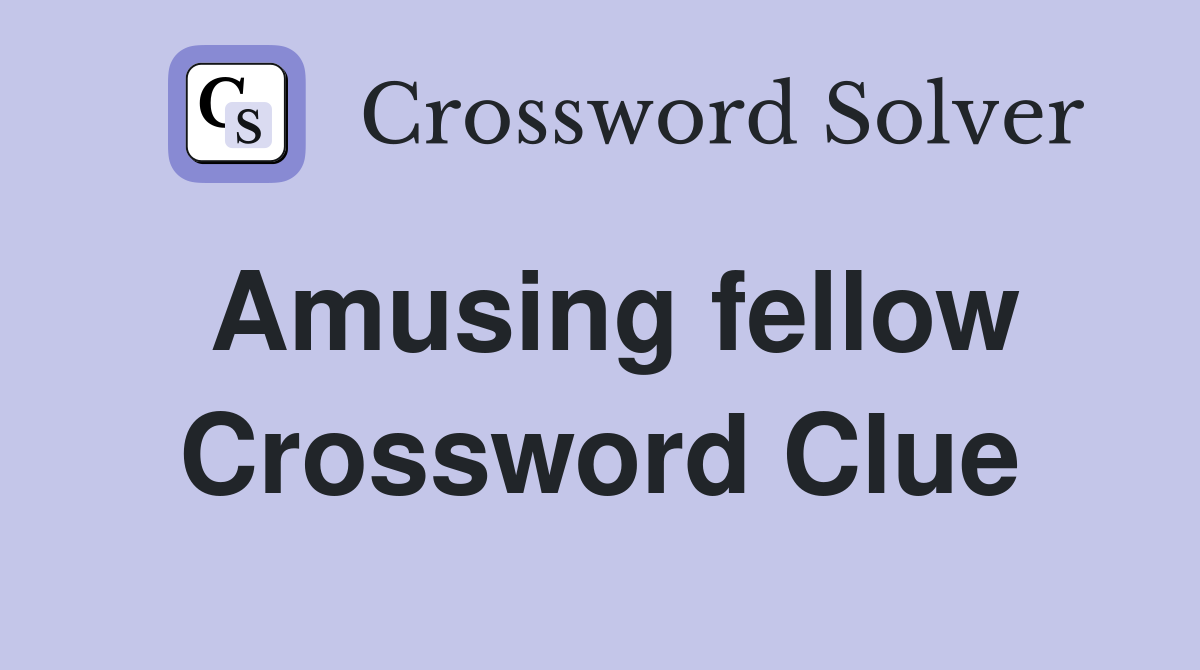 Amusing fellow Crossword Clue