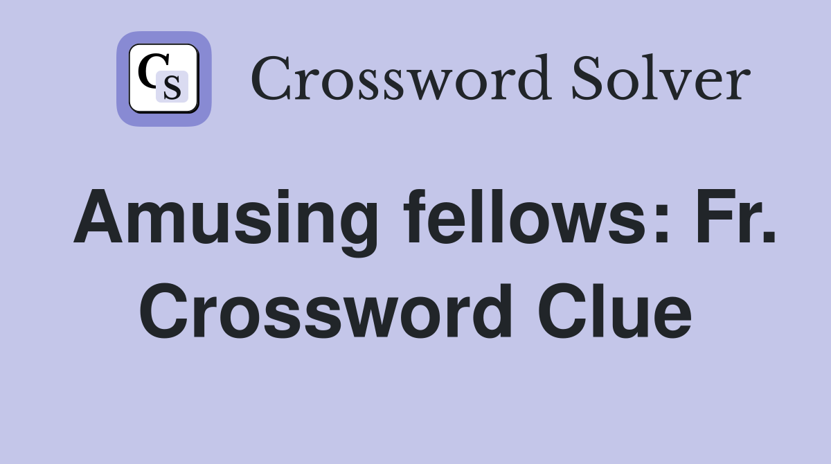 Amusing fellows: Fr. Crossword Clue