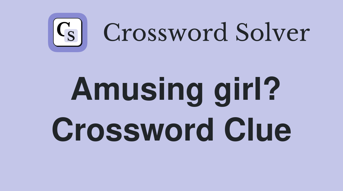 Amusing girl? Crossword Clue