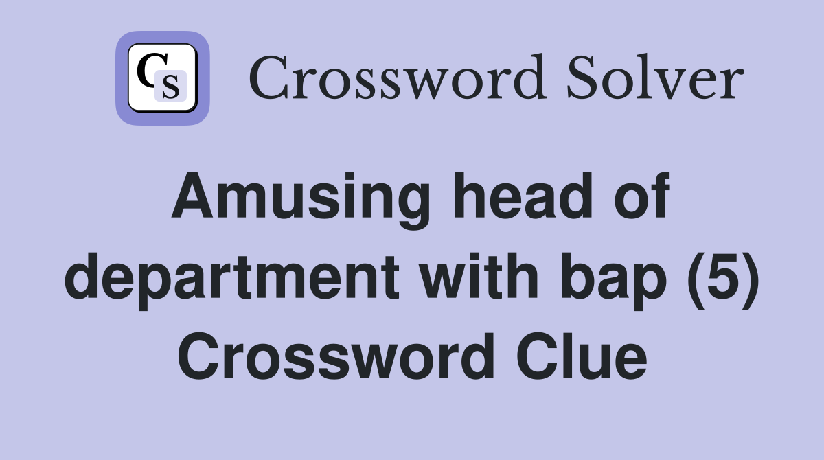 Amusing head of department with bap (5) Crossword Clue