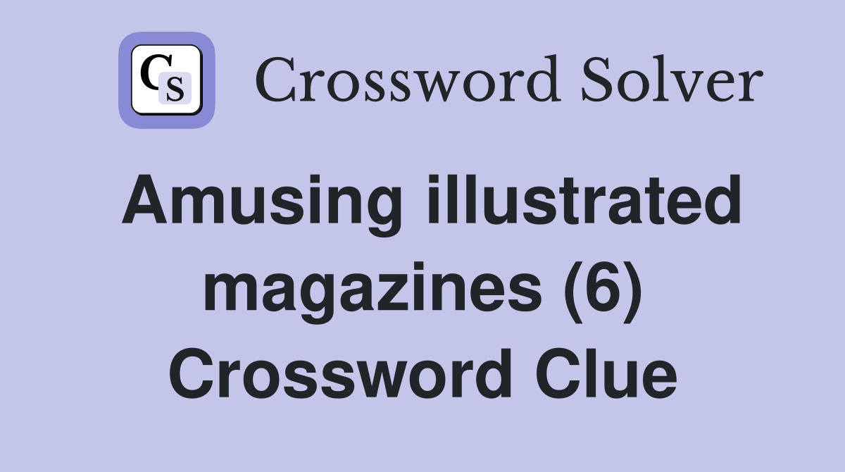 Amusing illustrated magazines (6) Crossword Clue