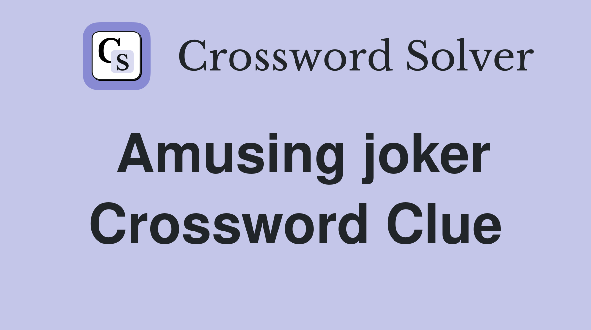 Amusing joker Crossword Clue
