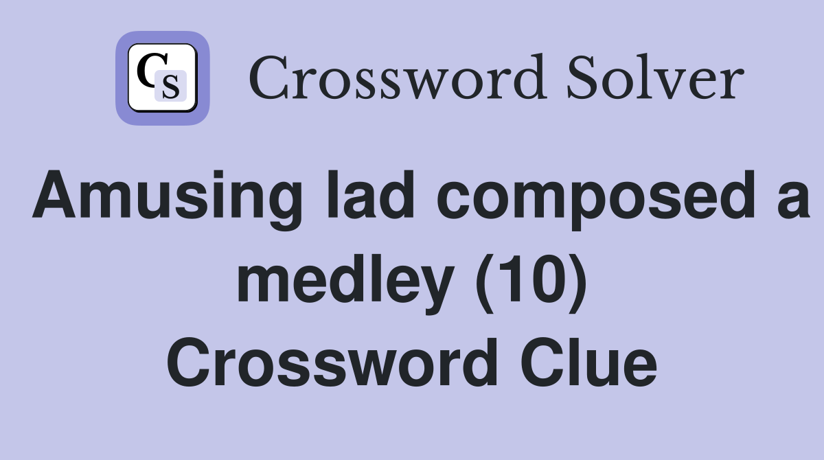 Amusing lad composed a medley (10) Crossword Clue