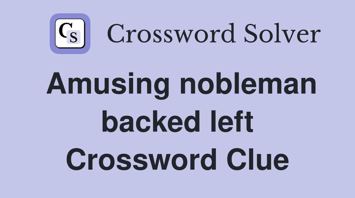 Amusing nobleman backed left Crossword Clue