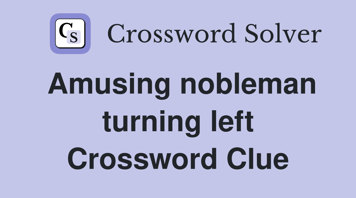 Amusing nobleman turning left Crossword Clue