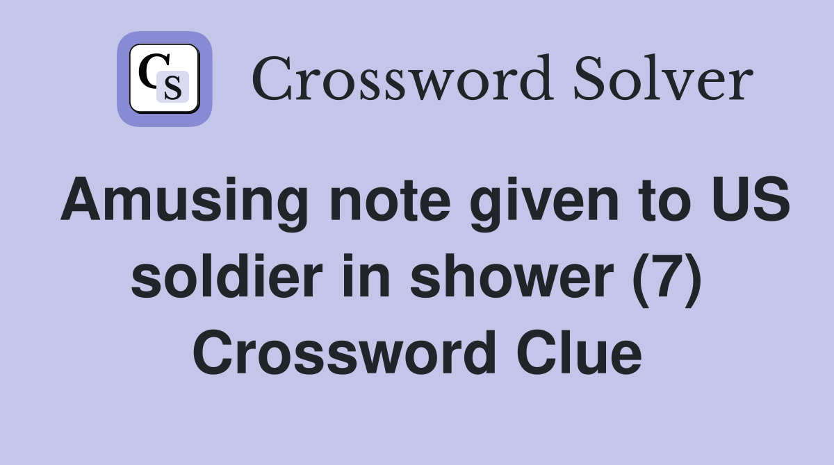Amusing note given to US soldier in shower (7) Crossword Clue