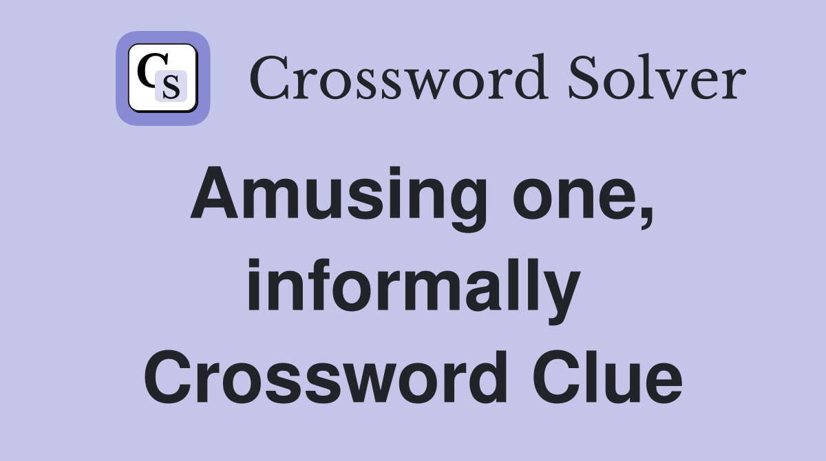Amusing one, informally Crossword Clue