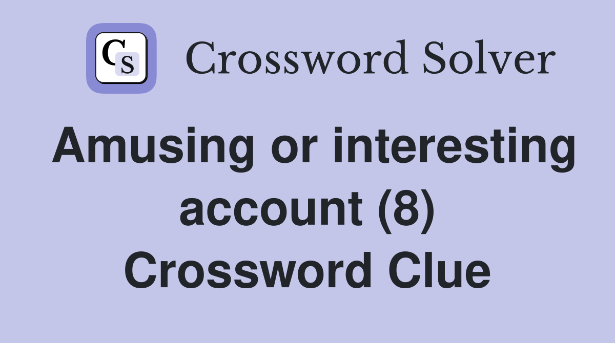 Amusing or interesting account (8) Crossword Clue