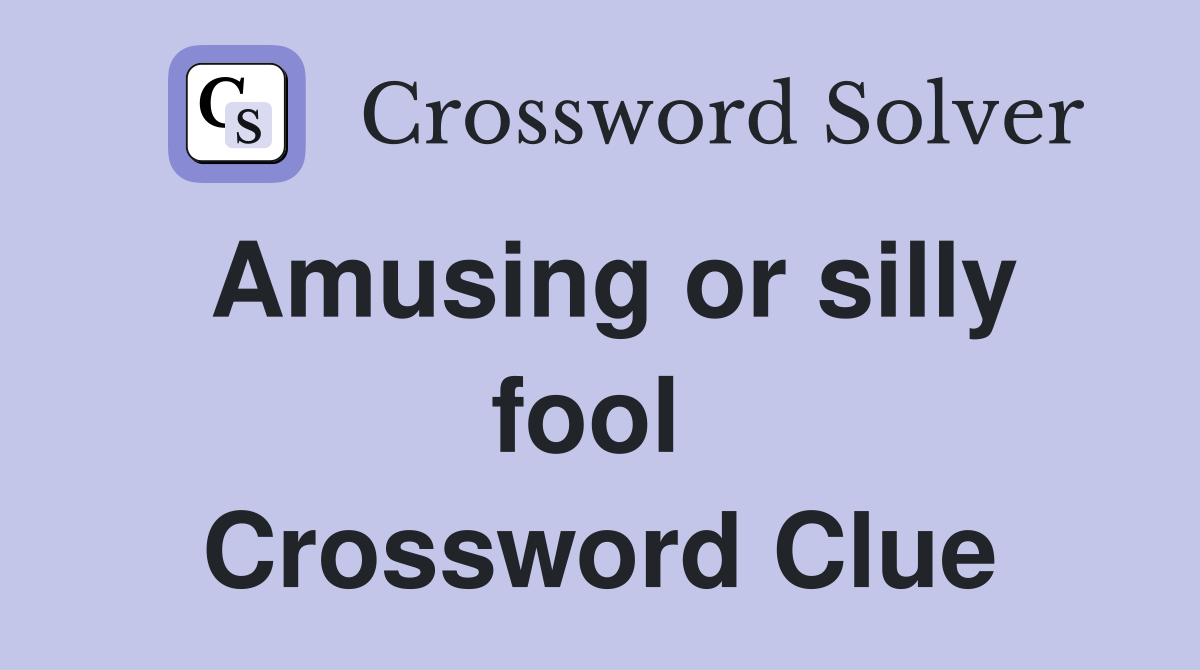 Amusing or silly fool  Crossword Clue