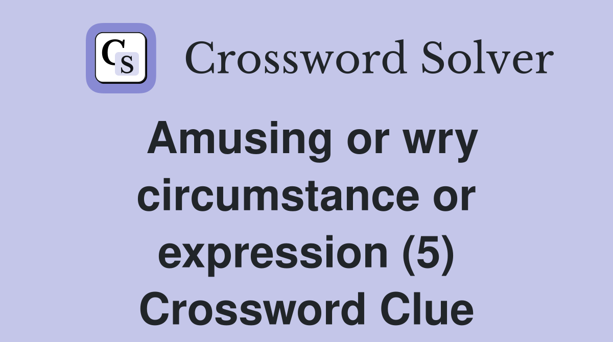 Amusing or wry circumstance or expression (5) Crossword Clue