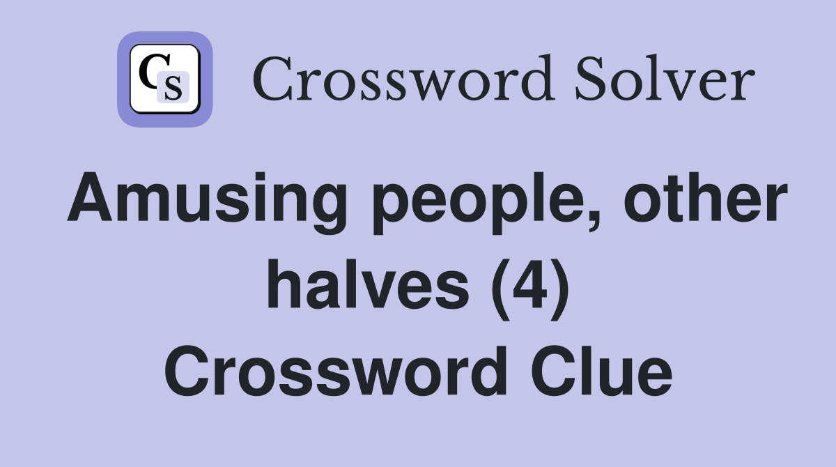 Amusing people, other halves (4) Crossword Clue
