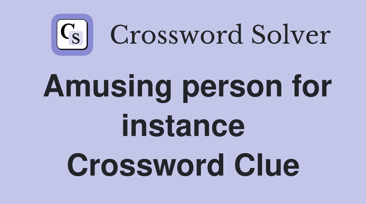 Amusing person for instance Crossword Clue