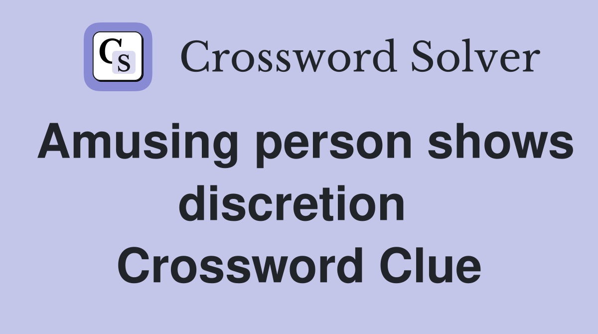 Amusing person shows discretion  Crossword Clue