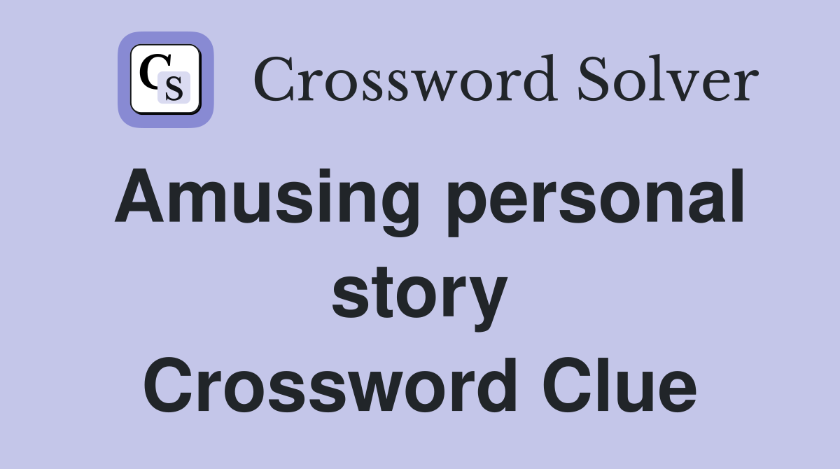 Amusing personal story Crossword Clue