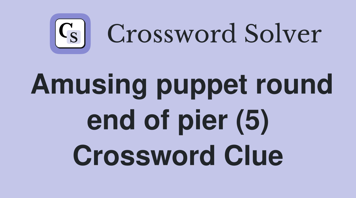 Amusing puppet round end of pier (5) Crossword Clue
