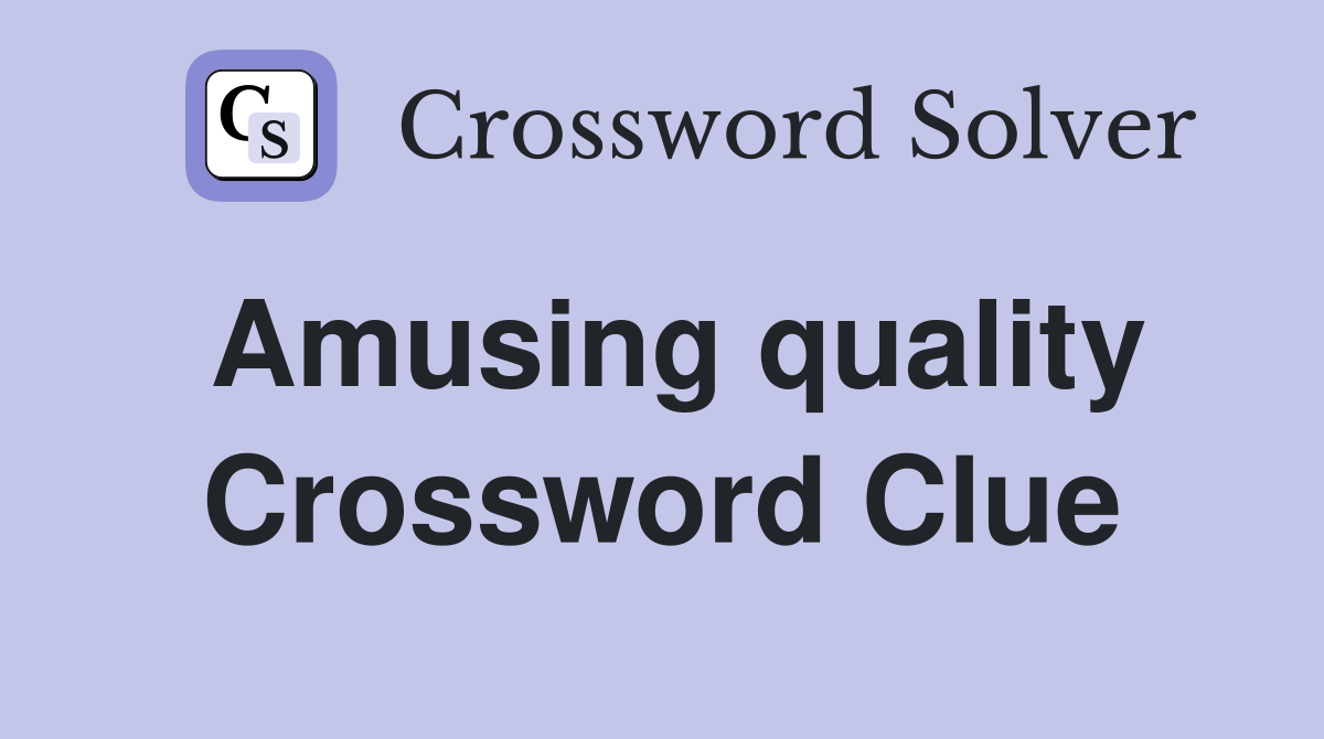 Amusing quality Crossword Clue