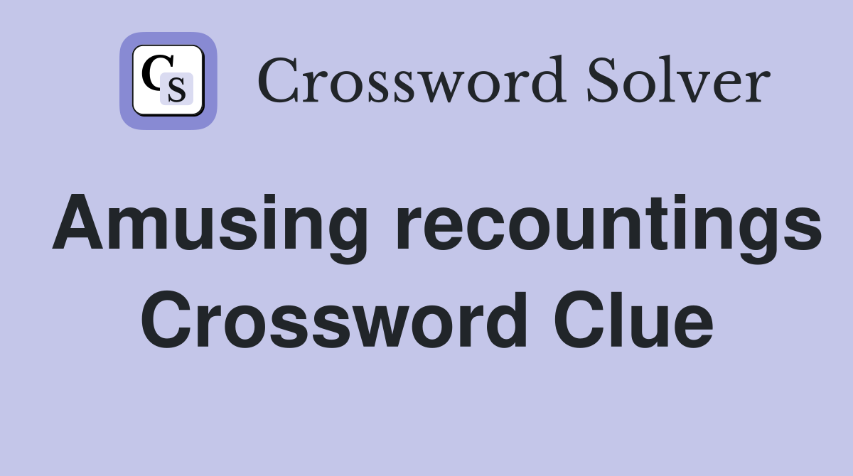 Amusing recountings Crossword Clue