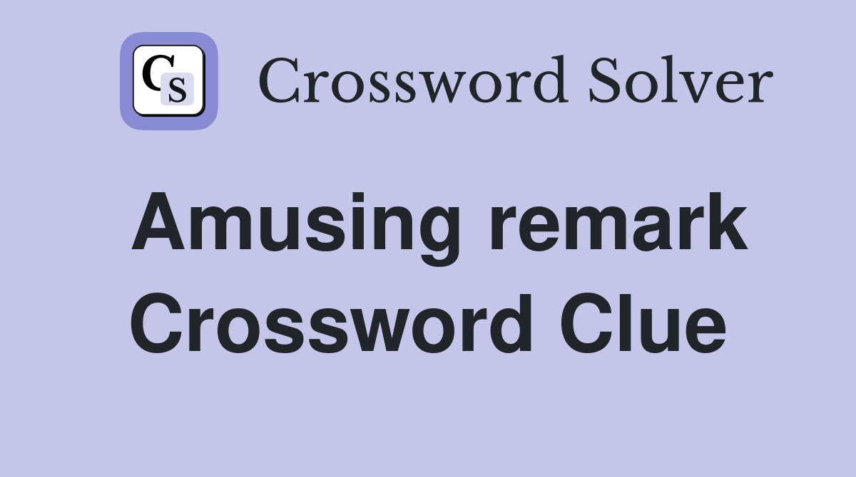 Amusing remark Crossword Clue