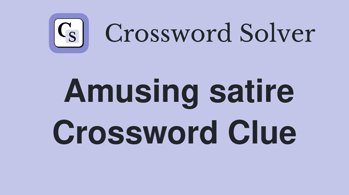 Amusing satire Crossword Clue
