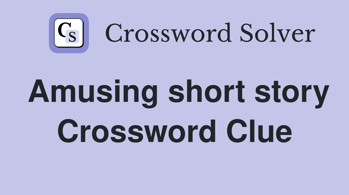 Amusing short story Crossword Clue