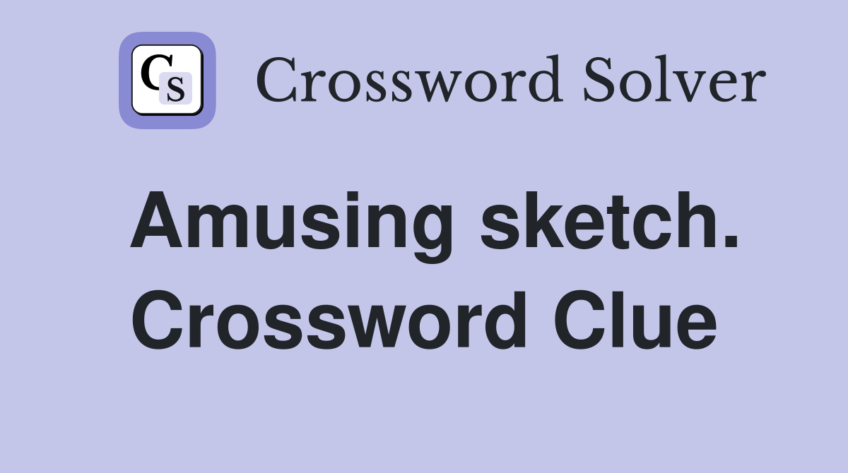 Amusing sketch. Crossword Clue