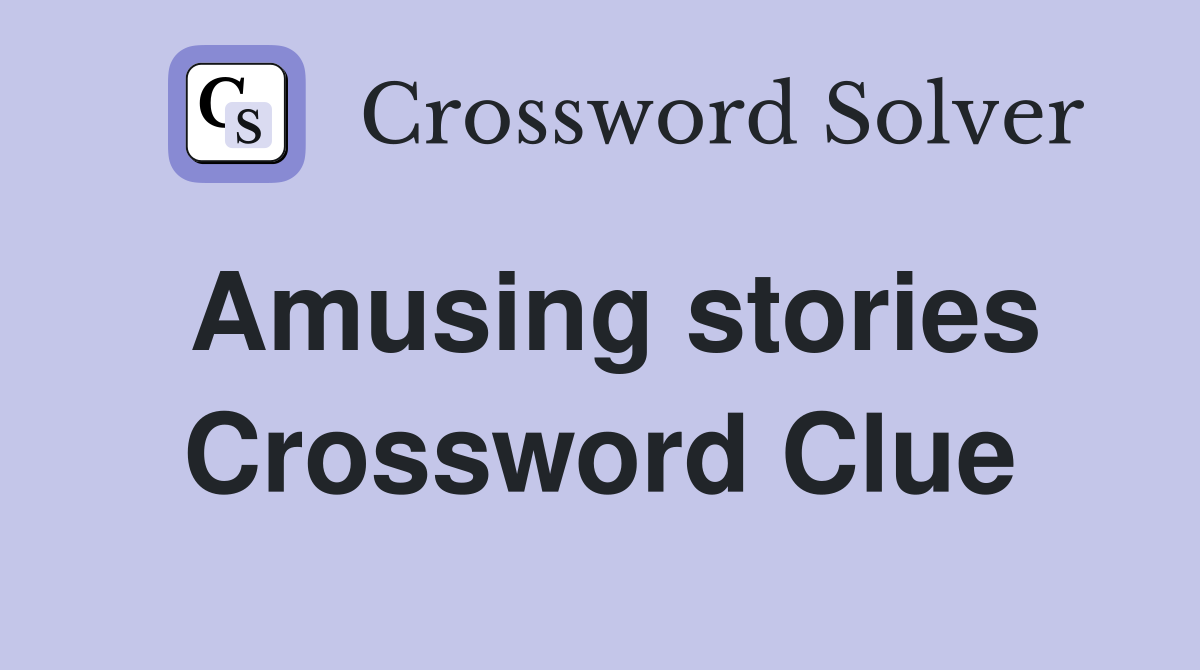Amusing stories Crossword Clue