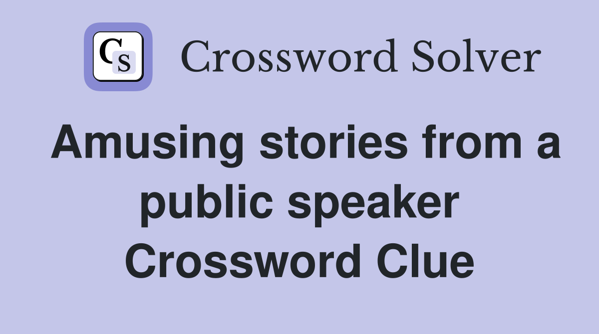 Amusing stories from a public speaker Crossword Clue