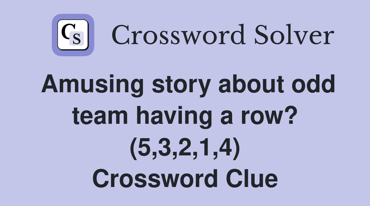 Amusing story about odd team having a row? (5,3,2,1,4) Crossword Clue