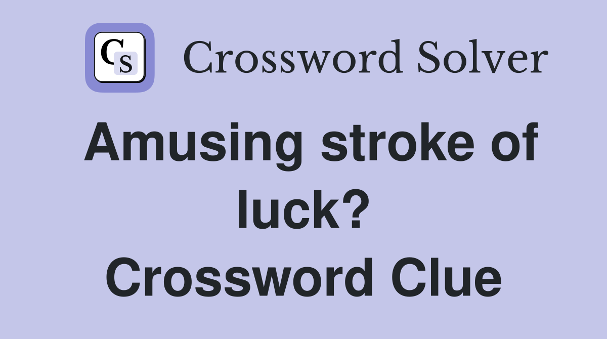 Amusing stroke of luck? Crossword Clue