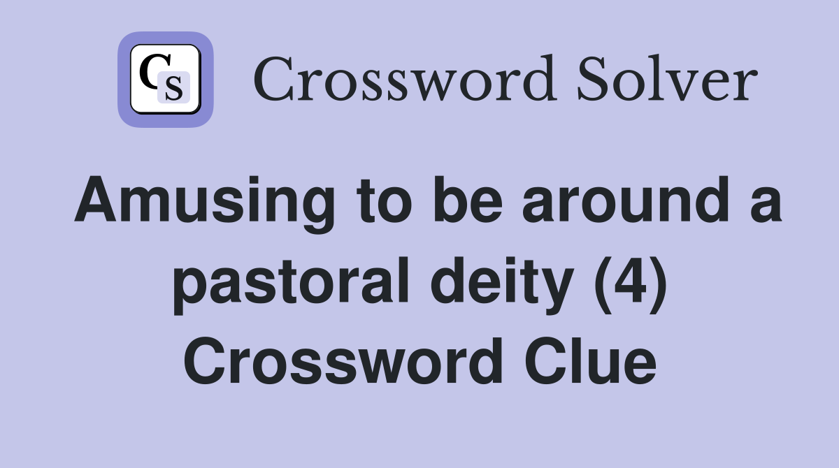 Amusing to be around a pastoral deity (4) Crossword Clue