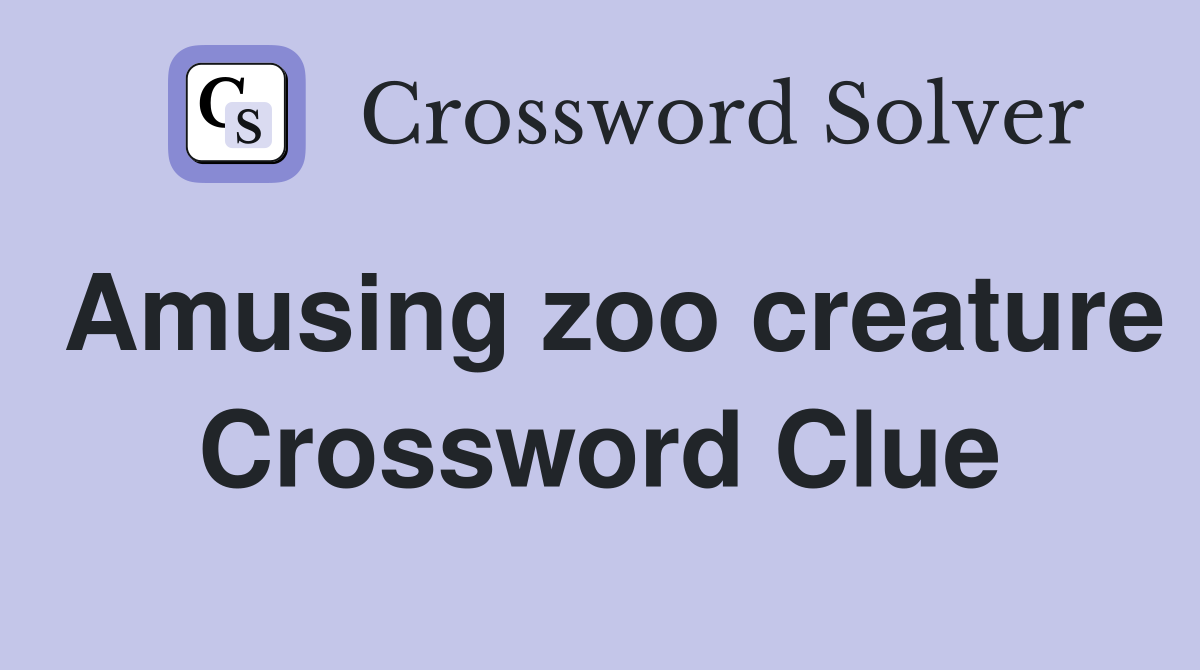 Amusing zoo creature Crossword Clue