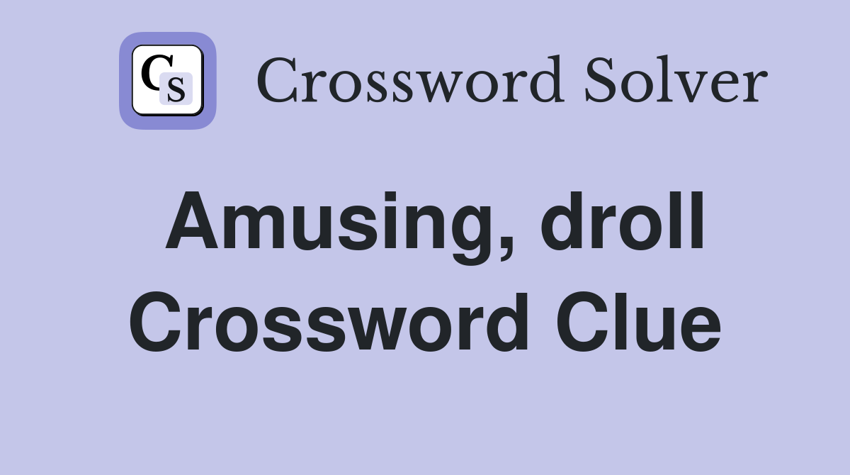 Amusing, droll Crossword Clue