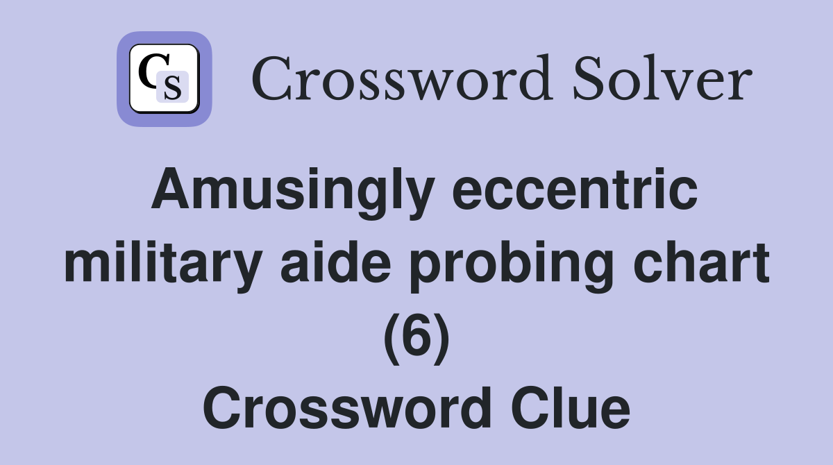 Amusingly eccentric military aide probing chart (6) Crossword Clue