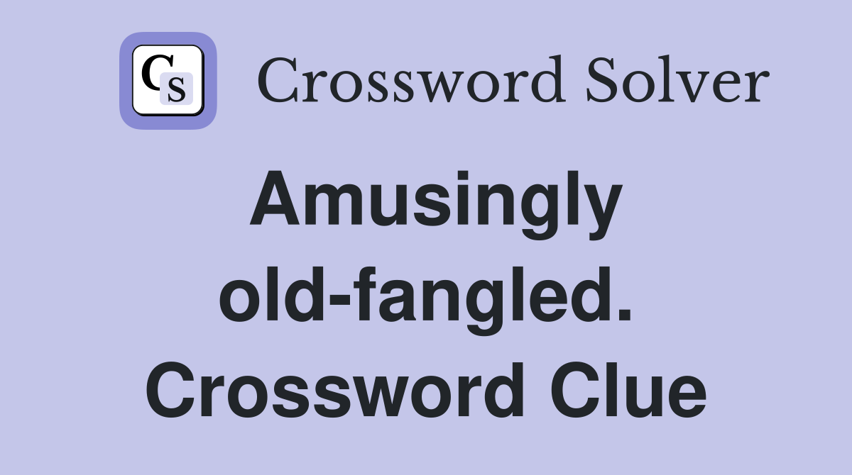 Amusingly old-fangled. Crossword Clue