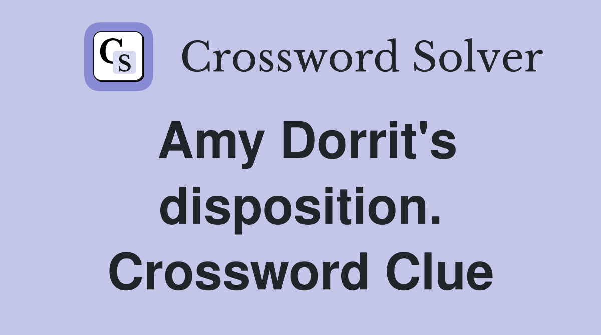 Amy Dorrit's disposition. Crossword Clue