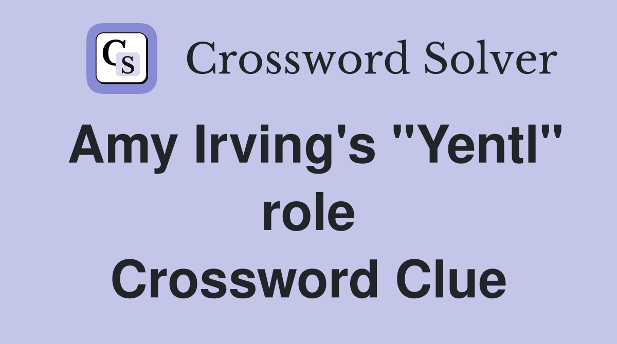 Amy Irving's "Yentl" role Crossword Clue