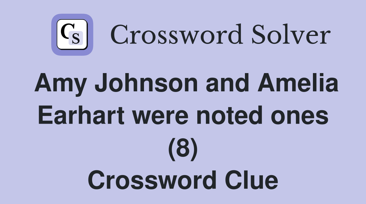 Amy Johnson and Amelia Earhart were noted ones (8) Crossword Clue