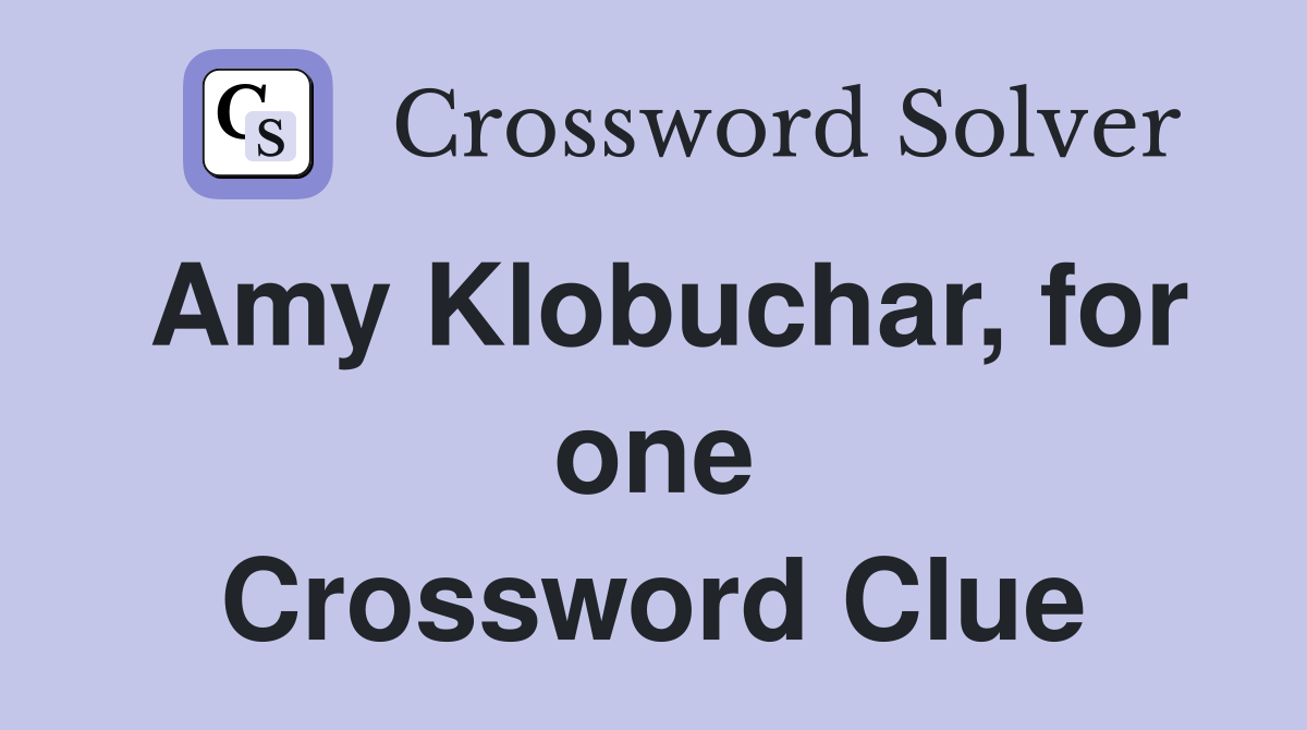 Amy Klobuchar, for one Crossword Clue