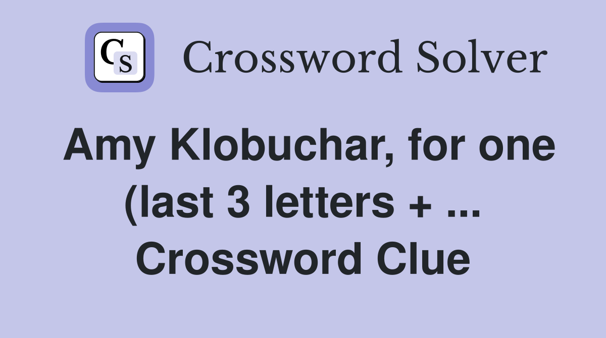 Amy Klobuchar for one (last 3 letters   ) Crossword Clue Answers Amy Klobuchar for one (last 3 letters   ) Crossword Clue Answers