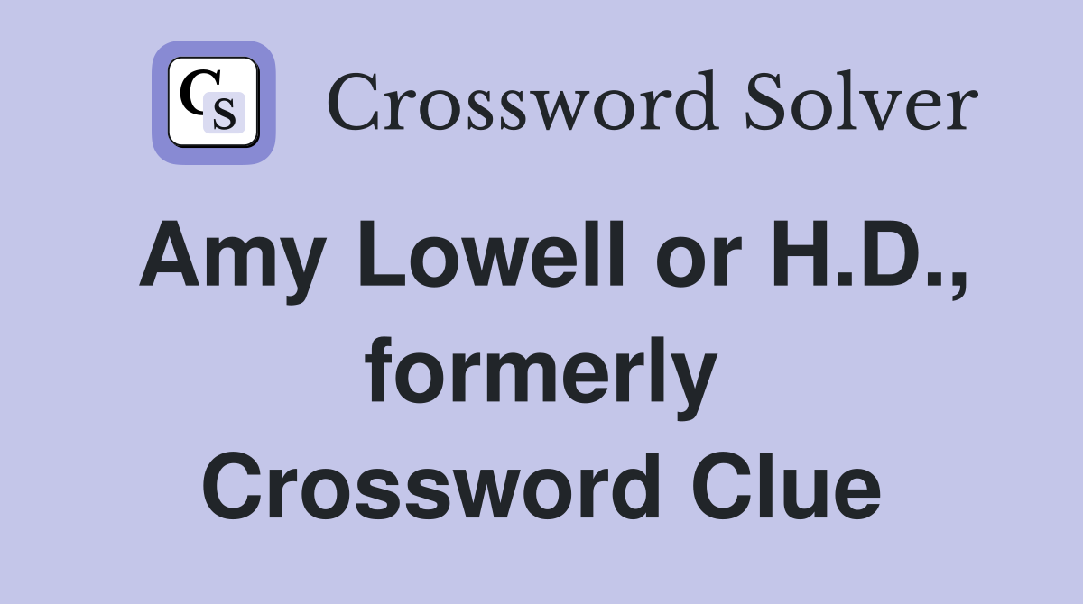 Amy Lowell or H.D., formerly Crossword Clue