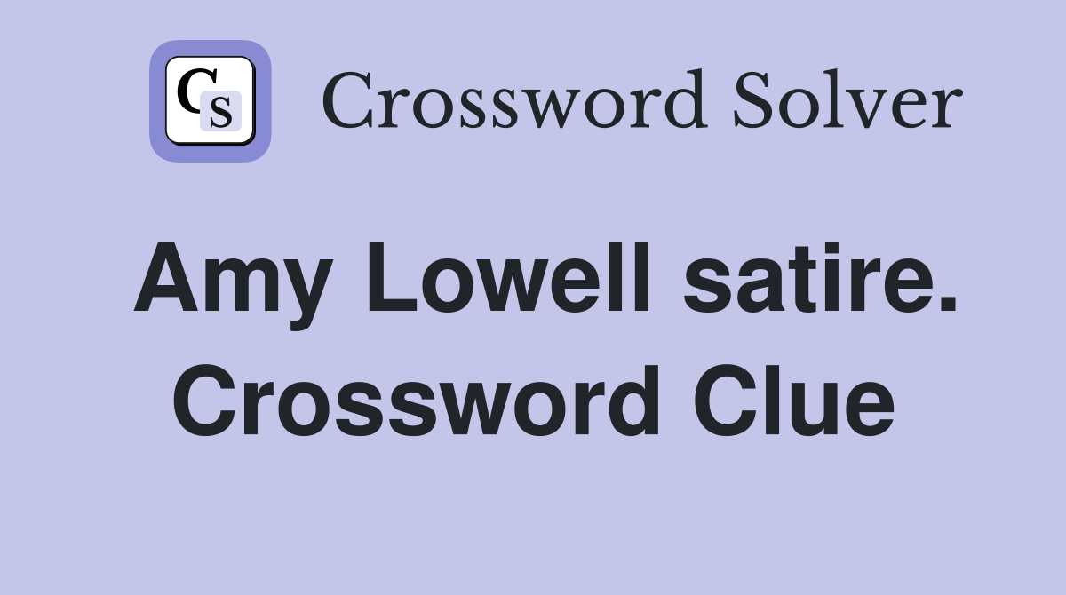 Amy Lowell satire. Crossword Clue