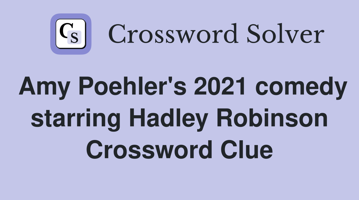 Amy Poehler's 2021 comedy starring Hadley Robinson Crossword Clue