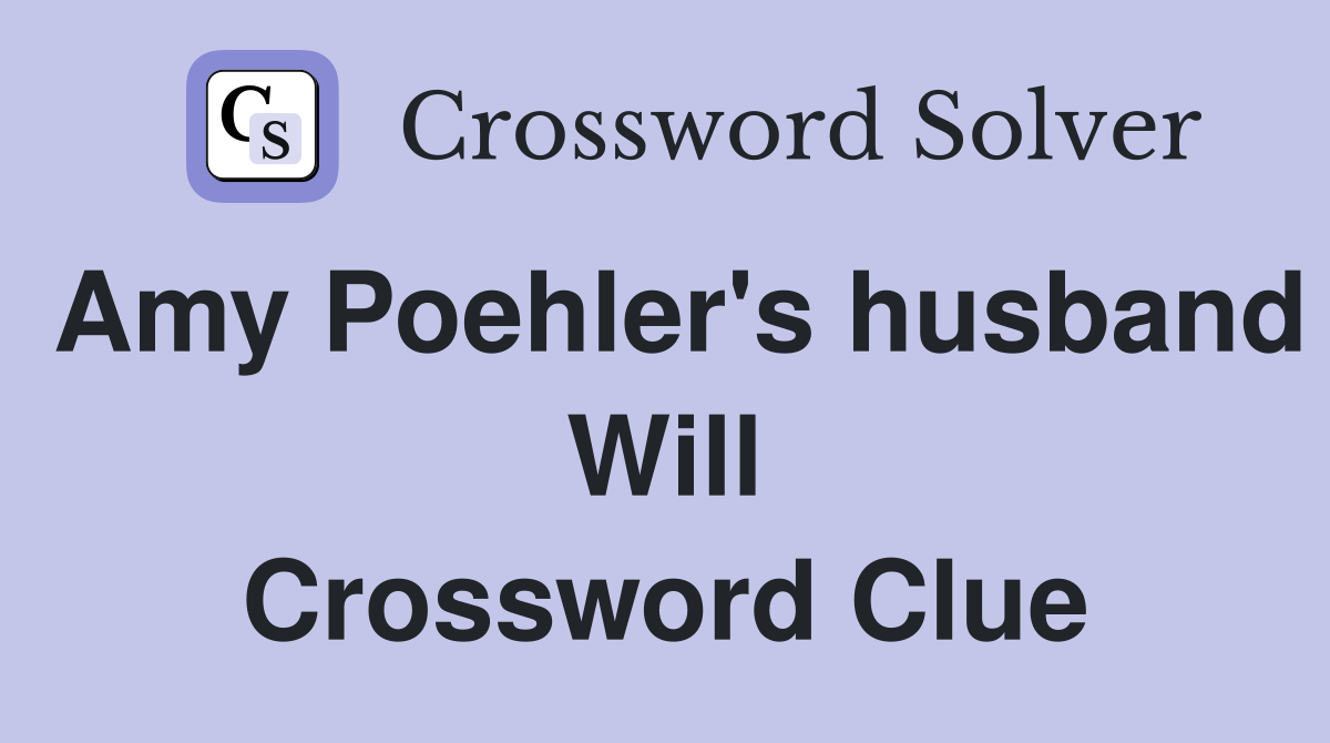 Amy Poehler's husband Will Crossword Clue