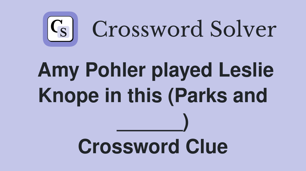 Amy Pohler played Leslie Knope in this (Parks and ______) Crossword Clue