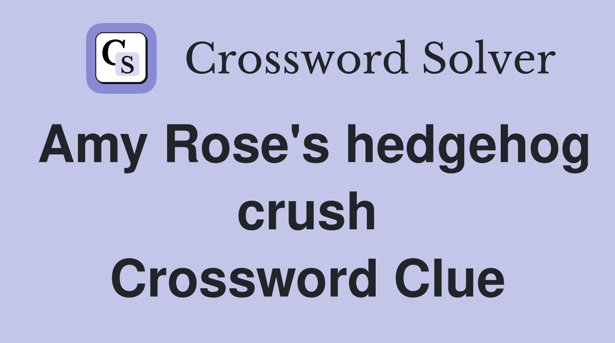 Amy Rose's hedgehog crush Crossword Clue