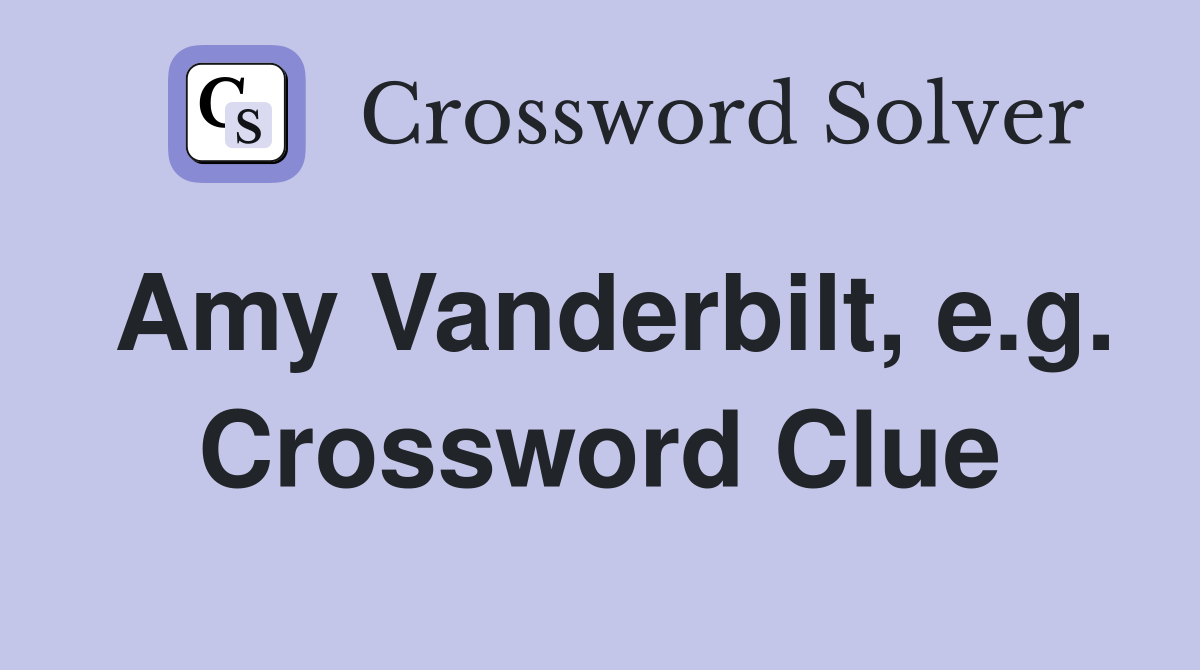 Amy Vanderbilt, e.g. Crossword Clue