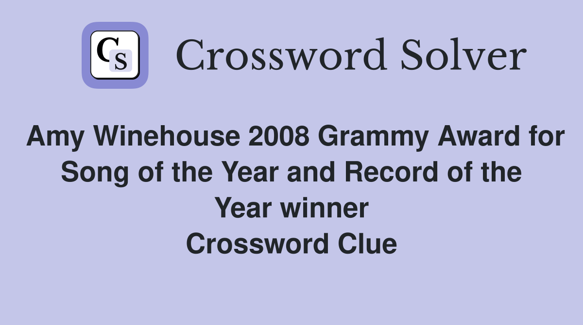 Amy Winehouse 2008 Grammy Award for Song of the Year and Record of the Year winner Crossword Clue
