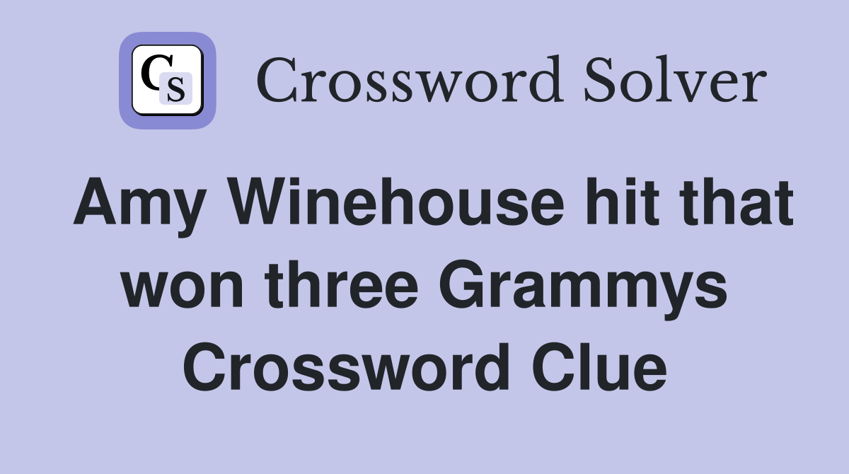 Amy Winehouse hit that won three Grammys Crossword Clue