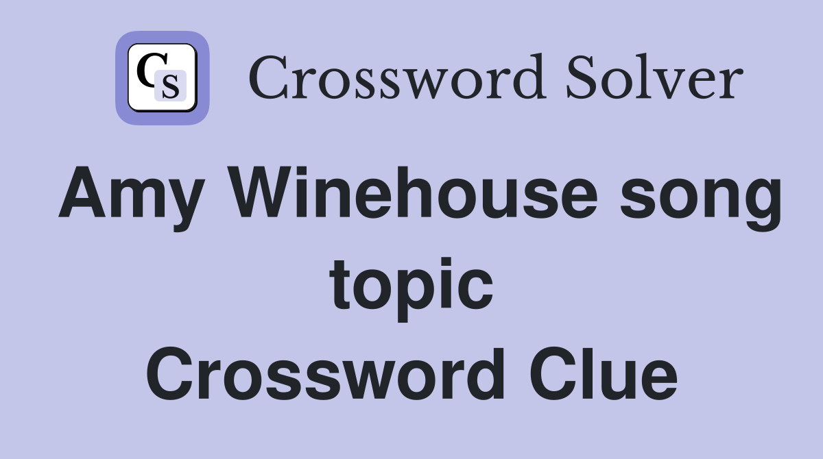 Amy Winehouse song topic Crossword Clue